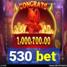 530 bet